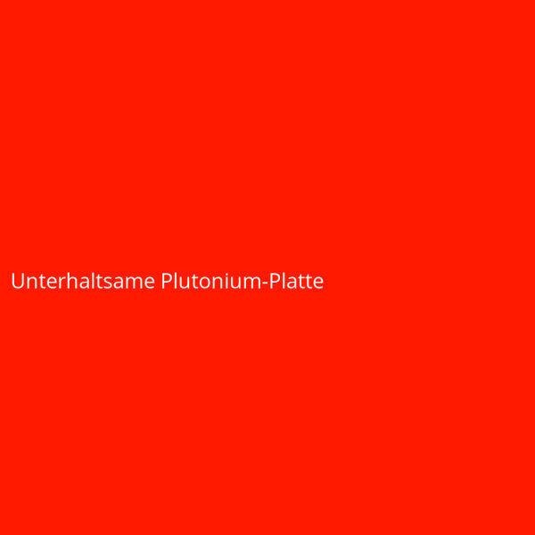 Unterhaltsame Plutonium-Platte
