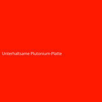Unterhaltsame Plutonium-Platte