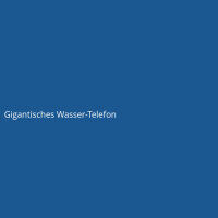 Gigantisches Wasser-Telefon