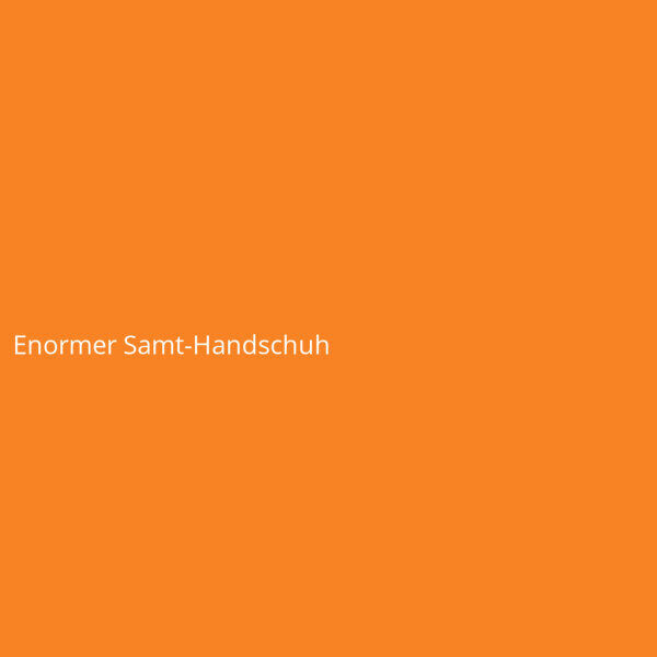 Enormer Samt-Handschuh