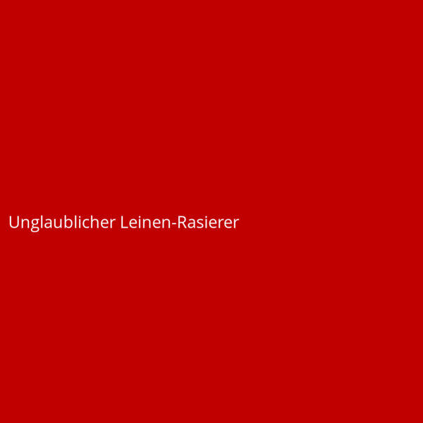 Unglaublicher Leinen-Rasierer