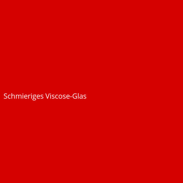 Schmieriges Viscose-Glas